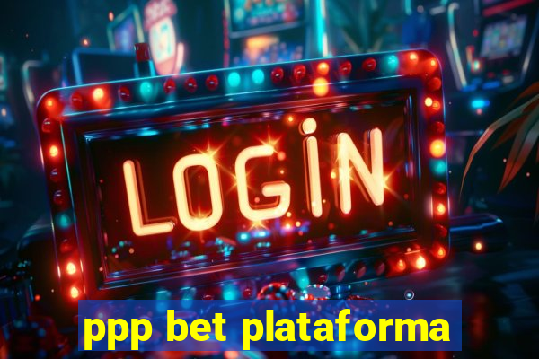 ppp bet plataforma